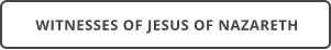 WITNESSES OF JESUS OF NAZARETH